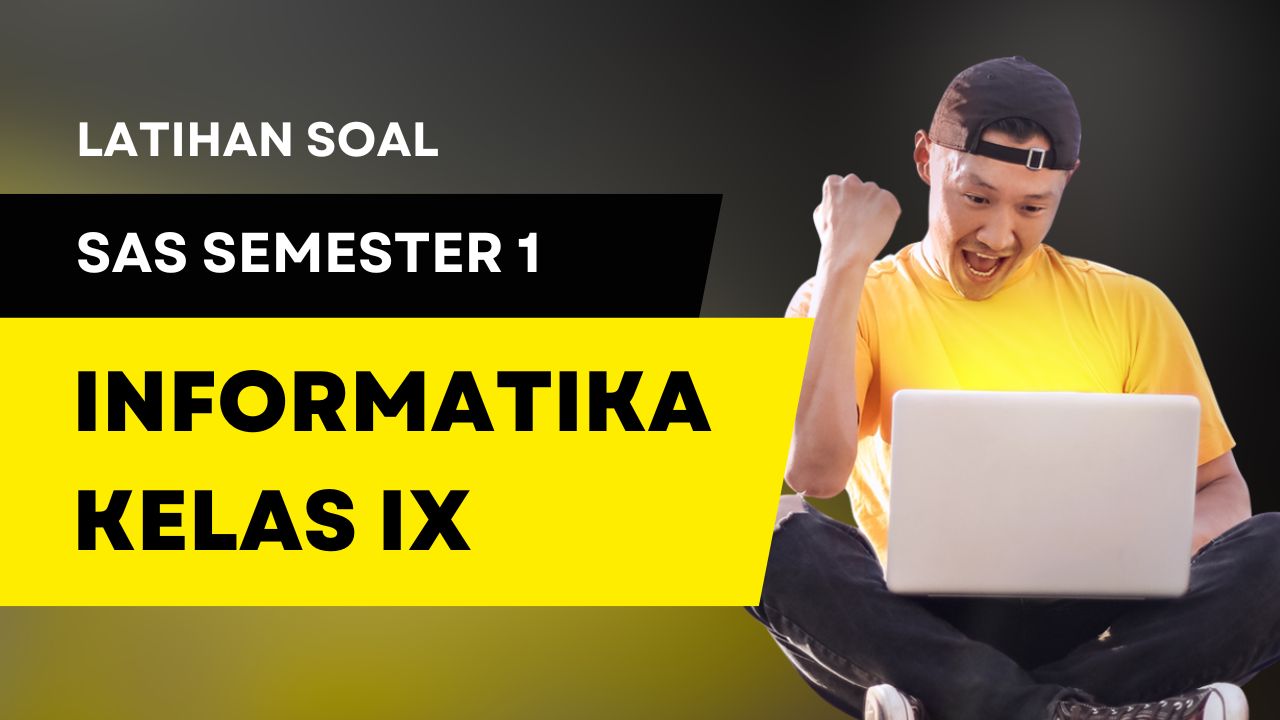 Soal SAS Informatika Kelas IX Semester 1